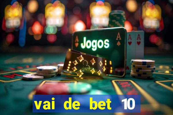 vai de bet 10 reais no cadastro